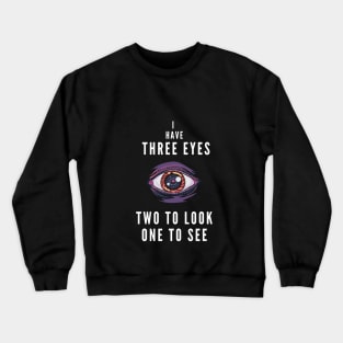 I have three eyes Crewneck Sweatshirt